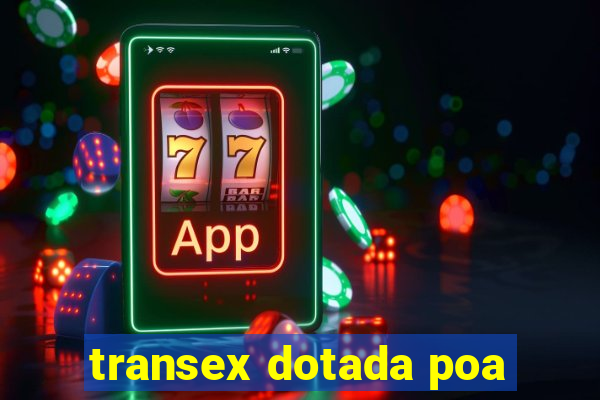 transex dotada poa